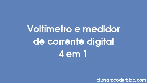 Voltímetro e medidor de corrente digital 4 em 1 - Thumbnail