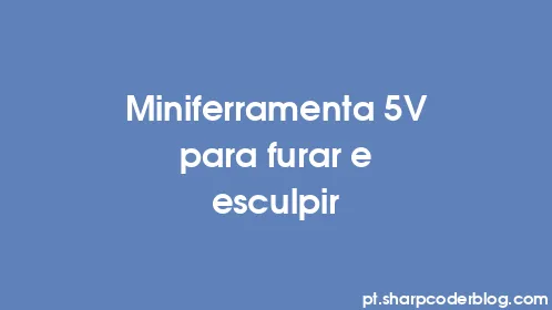 Miniferramenta 5V para furar e esculpir - Thumbnail
