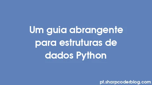Um guia abrangente para estruturas de dados Python - Thumbnail