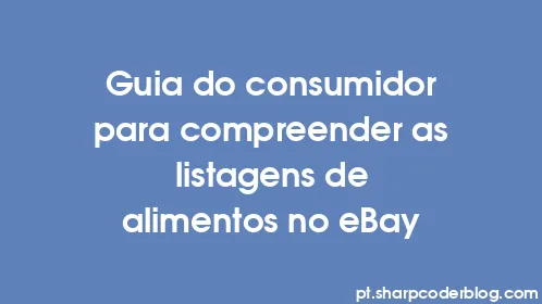 Guia do consumidor para compreender as listagens de alimentos no eBay - Thumbnail
