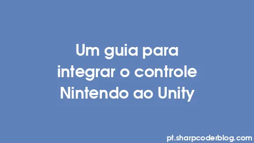Um guia para integrar o controle Nintendo ao Unity - Thumbnail