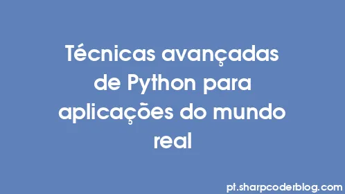 Técnicas avançadas de Python para aplicações do mundo real - Thumbnail