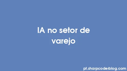 IA no setor de varejo - Thumbnail