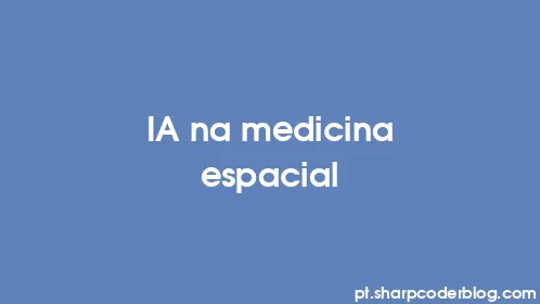 IA na medicina espacial - Thumbnail