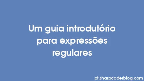 Um guia introdutório para expressões regulares - Thumbnail
