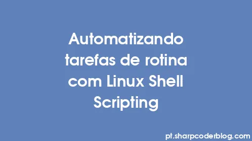 Automatizando tarefas de rotina com Linux Shell Scripting - Thumbnail