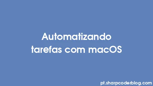 Automatizando tarefas com macOS - Thumbnail