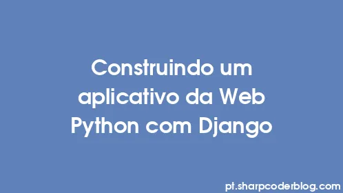 Construindo um aplicativo da Web Python com Django - Thumbnail