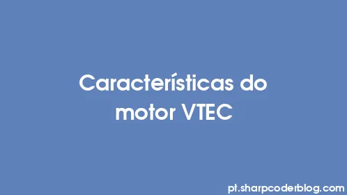 Características do motor VTEC - Thumbnail