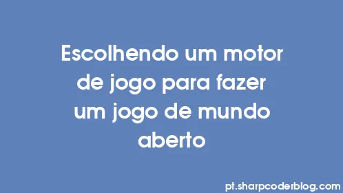 Escolhendo um motor de jogo para fazer um jogo de mundo aberto - Thumbnail