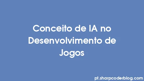 Conceito de IA no Desenvolvimento de Jogos - Thumbnail