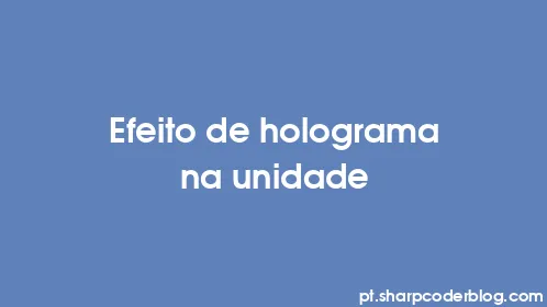 Efeito de holograma na unidade - Thumbnail