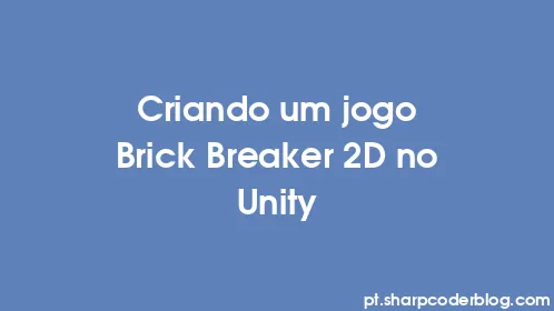 Criando um jogo Brick Breaker 2D no Unity - Thumbnail