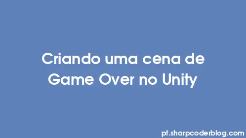 Criando uma cena de Game Over no Unity - Thumbnail