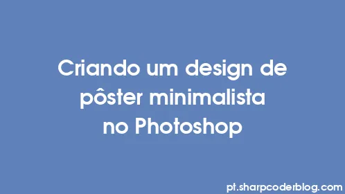 Criando um design de pôster minimalista no Photoshop - Thumbnail