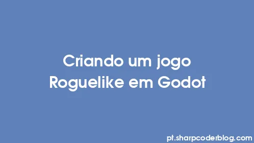 Criando um jogo Roguelike em Godot - Thumbnail