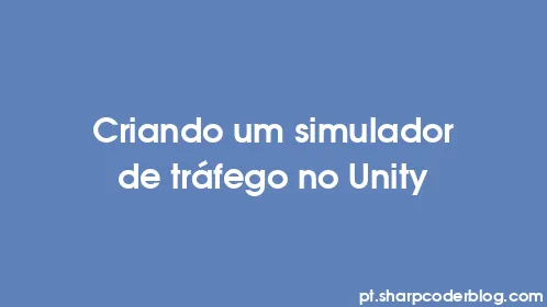 Criando um simulador de tráfego no Unity - Thumbnail
