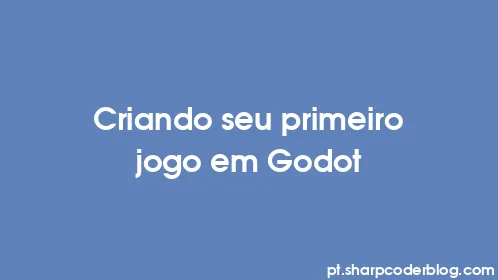 Criando seu primeiro jogo em Godot - Thumbnail