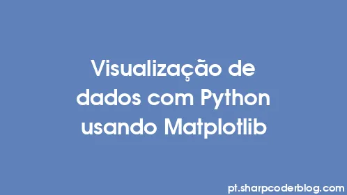 Visualização de dados com Python usando Matplotlib - Thumbnail
