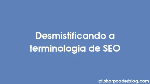 Desmistificando a terminologia de SEO - Thumbnail