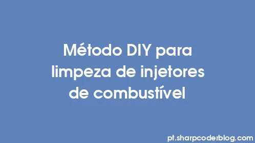 Método DIY para limpeza de injetores de combustível - Thumbnail