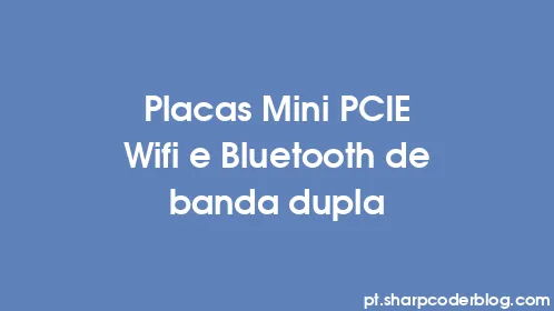 Placas Mini PCIE Wifi e Bluetooth de banda dupla - Thumbnail