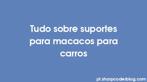 Tudo sobre suportes para macacos para carros - Thumbnail