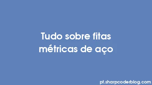 Tudo sobre fitas métricas de aço - Thumbnail