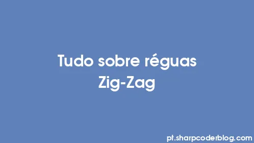 Tudo sobre réguas Zig-Zag - Thumbnail