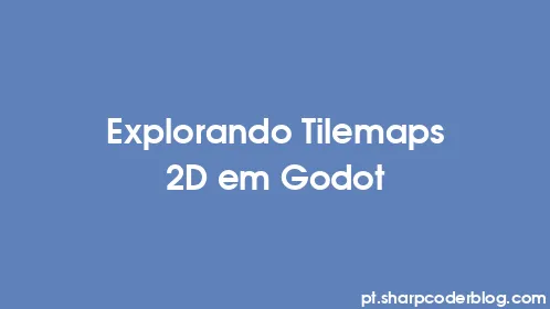 Explorando Tilemaps 2D em Godot - Thumbnail