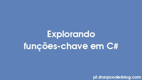Explorando funções-chave em C# - Thumbnail