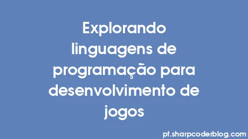Explorando linguagens de programação para desenvolvimento de jogos - Thumbnail