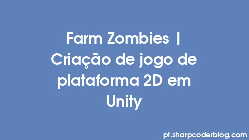 Farm Zombies | Criação de jogo de plataforma 2D em Unity - Thumbnail