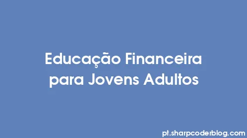 Educação Financeira para Jovens Adultos - Thumbnail