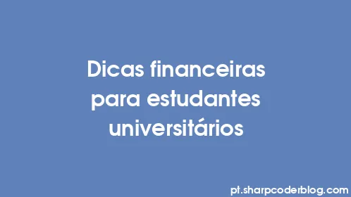 Dicas financeiras para estudantes universitários - Thumbnail