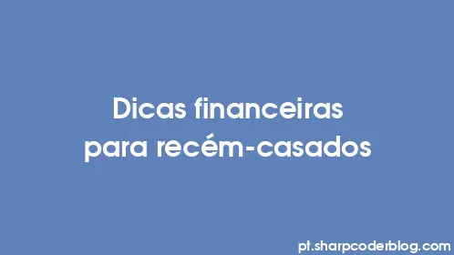 Dicas financeiras para recém-casados - Thumbnail