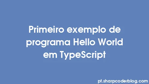 Primeiro exemplo de programa Hello World em TypeScript - Thumbnail
