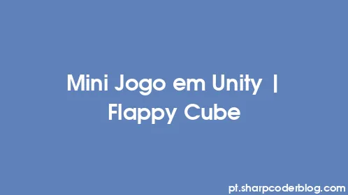 Mini Jogo em Unity | Flappy Cube - Thumbnail