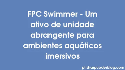 FPC Swimmer - Um ativo de unidade abrangente para ambientes aquáticos imersivos - Thumbnail