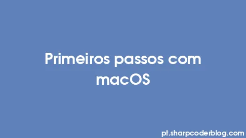 Primeiros passos com macOS - Thumbnail