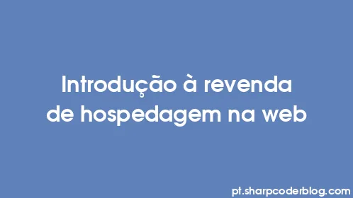 Introdução à revenda de hospedagem na web - Thumbnail