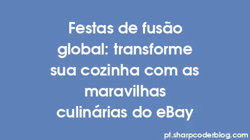 Festas de fusão global: transforme sua cozinha com as maravilhas culinárias do eBay - Thumbnail