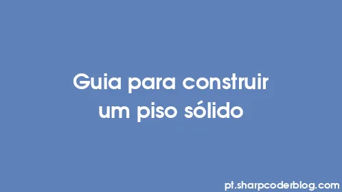 Guia para construir um piso sólido - Thumbnail