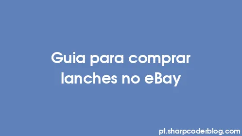 Guia para comprar lanches no eBay - Thumbnail