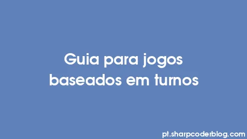 Guia para jogos baseados em turnos - Thumbnail