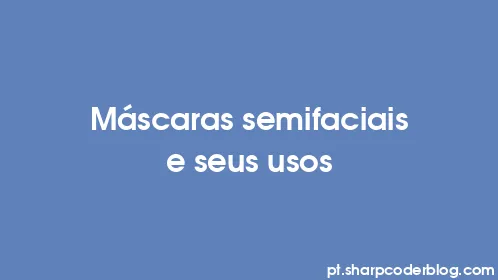 Máscaras semifaciais e seus usos - Thumbnail