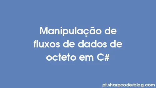 Manipulação de fluxos de dados de octeto em C# - Thumbnail