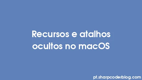 Recursos e atalhos ocultos no macOS - Thumbnail