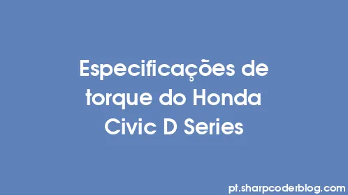 Especificações de torque do Honda Civic D Series - Thumbnail