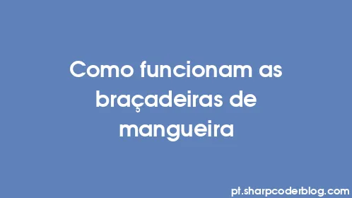 Como funcionam as braçadeiras de mangueira - Thumbnail